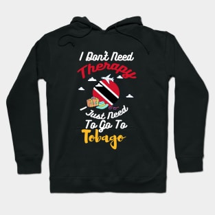 I Don't Need Therapy I Just Need To Go To Tobago Hoodie